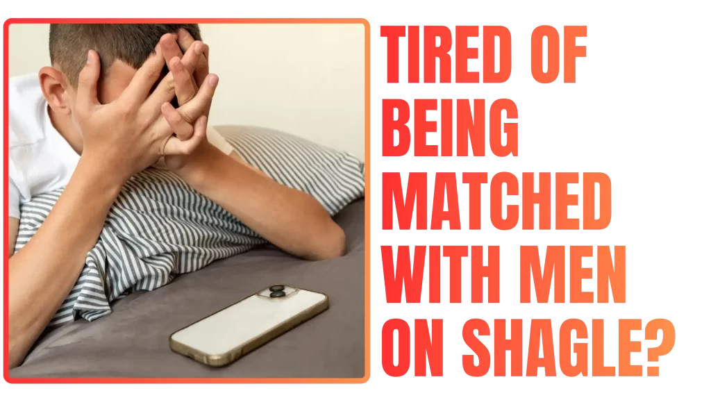 tired of being matched with men on shagle